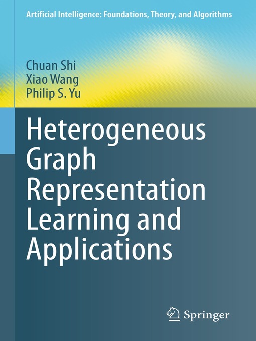 Title details for Heterogeneous Graph Representation Learning and Applications by Chuan Shi - Available